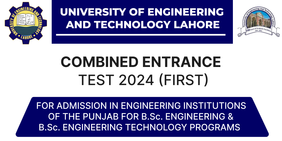 UET Lahore Combined Entrance Test 2024 (first) For Admission In Engineering Institutions Of The Punjab For B.Sc. Engineering & B.Sc. Engineering Technology Programs